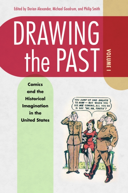 Drawing the Past, Volume 1 : Comics and the Historical Imagination in the United States, PDF eBook