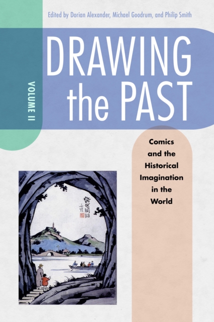 Drawing the Past, Volume 2 : Comics and the Historical Imagination in the World, EPUB eBook