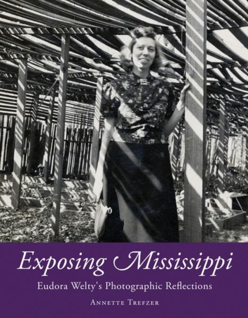 Exposing Mississippi : Eudora Welty's Photographic Reflections, Hardback Book