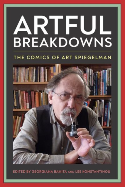 Artful Breakdowns : The Comics of Art Spiegelman, Paperback / softback Book