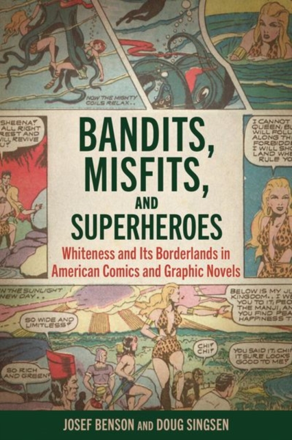 Bandits, Misfits, and Superheroes : Whiteness and Its Borderlands in American Comics and Graphic Novels, Hardback Book