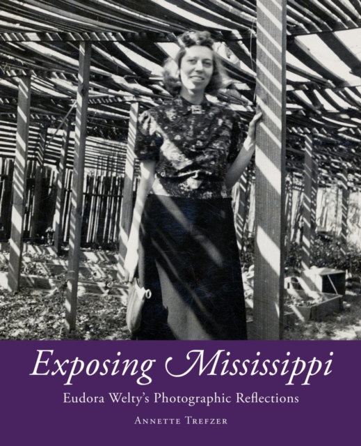 Exposing Mississippi : Eudora Welty's Photographic Reflections, Paperback / softback Book