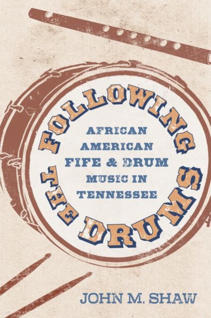 Following the Drums : African American Fife and Drum Music in Tennessee, Hardback Book