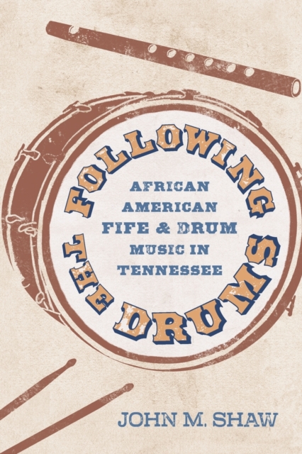 Following the Drums : African American Fife and Drum Music in Tennessee, Paperback / softback Book