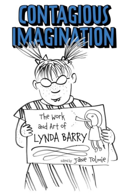 Contagious Imagination : The Work and Art of Lynda Barry, Hardback Book