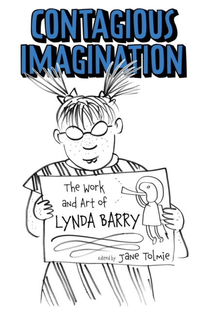 Contagious Imagination : The Work and Art of Lynda Barry, Paperback / softback Book