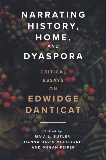 Narrating History, Home, and Dyaspora : Critical Essays on Edwidge Danticat, PDF eBook