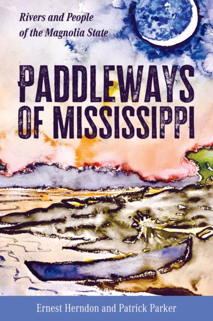 Paddleways of Mississippi : Rivers and People of the Magnolia State, Hardback Book