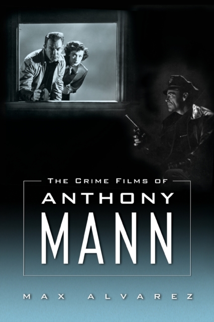The Crime Films of Anthony Mann, Paperback / softback Book