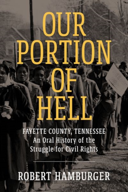Our Portion of Hell : Fayette County, Tennessee: An Oral History of the Struggle for Civil Rights, Hardback Book
