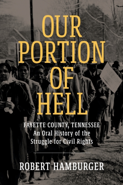 Our Portion of Hell : Fayette County, Tennessee: An Oral History of the Struggle for Civil Rights, Paperback / softback Book