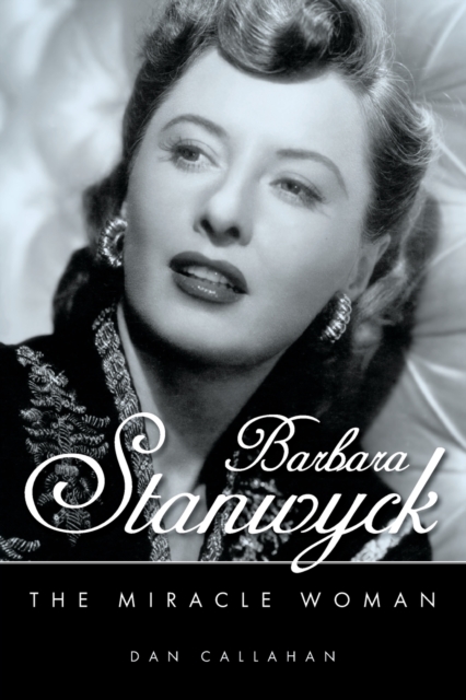 Barbara Stanwyck : The Miracle Woman, Paperback / softback Book