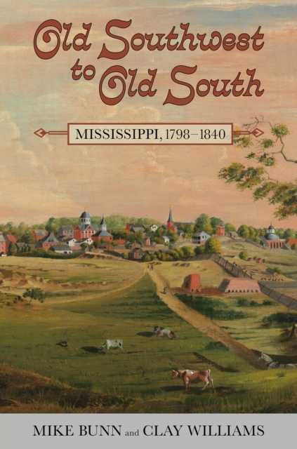 Old Southwest to Old South : Mississippi, 1798-1840, EPUB eBook