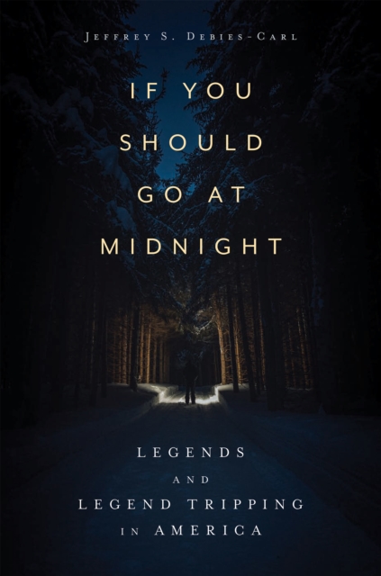 If You Should Go at Midnight : Legends and Legend Tripping in America, PDF eBook