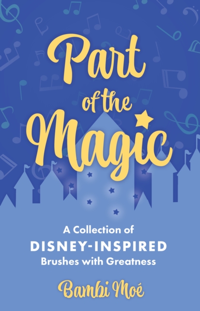 Part of the Magic : A Collection of Disney-Inspired Brushes with Greatness, EPUB eBook