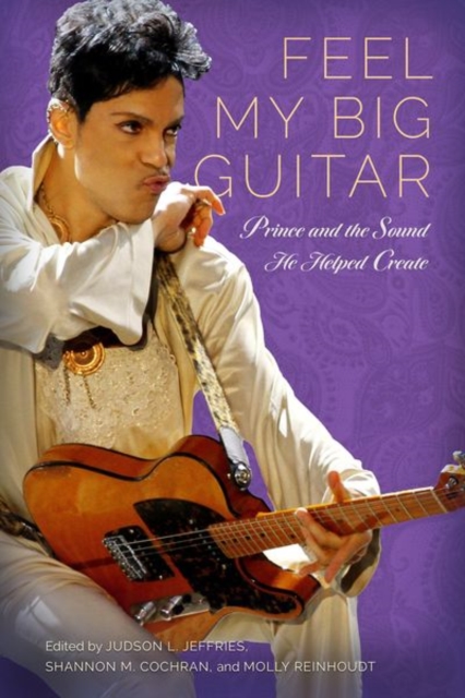 Feel My Big Guitar : Prince and the Sound He Helped Create, Hardback Book