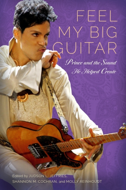 Feel My Big Guitar : Prince and the Sound He Helped Create, Paperback / softback Book