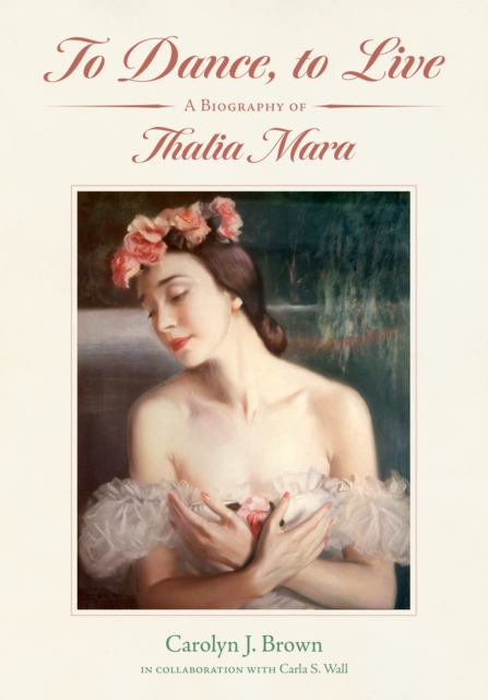 To Dance, to Live : A Biography of Thalia Mara, PDF eBook