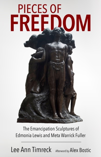 Pieces of Freedom : The Emancipation Sculptures of Edmonia Lewis and Meta Warrick Fuller, PDF eBook
