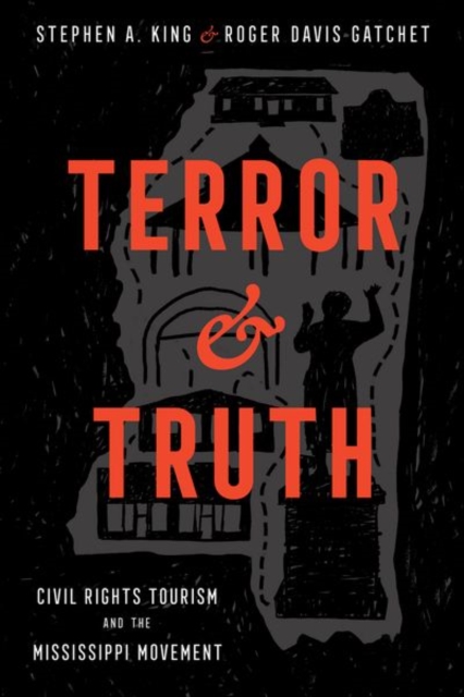 Terror and Truth : Civil Rights Tourism and the Mississippi Movement, Hardback Book