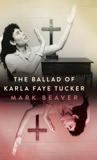 The Ballad of Karla Faye Tucker, Hardback Book