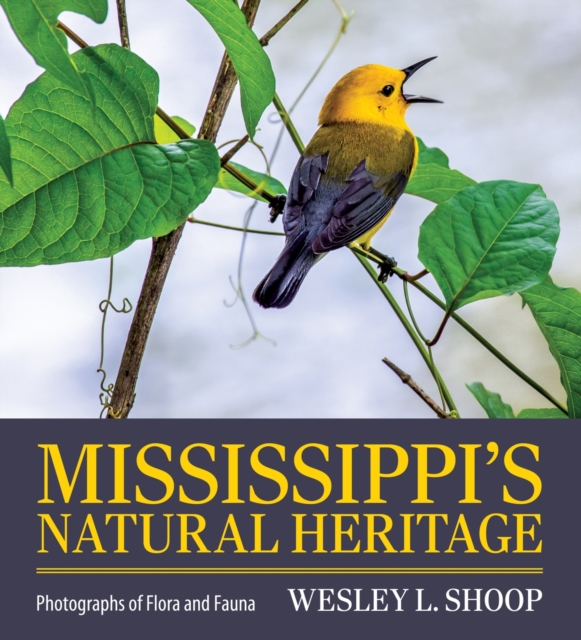 Mississippi's Natural Heritage : Photographs of Flora and Fauna, Hardback Book