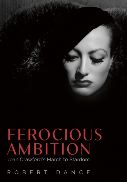 Ferocious Ambition : Joan Crawford's March to Stardom, PDF eBook