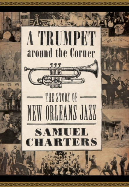 A Trumpet around the Corner : The Story of New Orleans Jazz, Paperback / softback Book