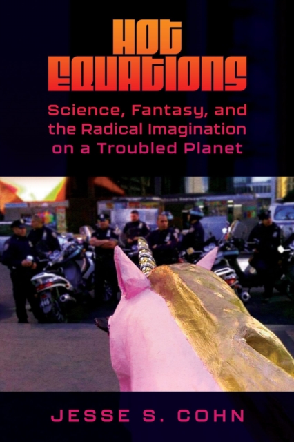 Hot Equations : Science, Fantasy, and the Radical Imagination on a Troubled Planet, Paperback / softback Book
