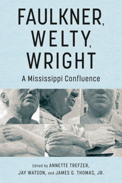 Faulkner, Welty, Wright : A Mississippi Confluence, Paperback / softback Book