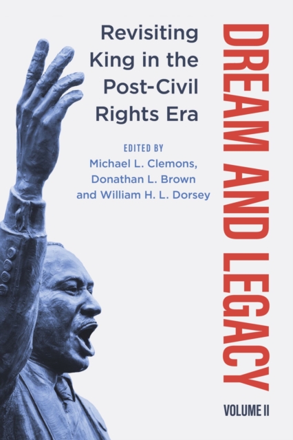 Dream and Legacy, Volume II : Revisiting King in the Post-Civil Rights Era, Hardback Book