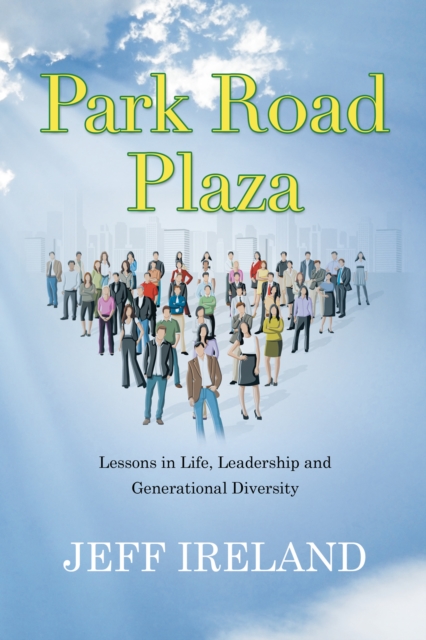Park Road Plaza : Lessons in Life, Leadership and Generational Diversity, EPUB eBook