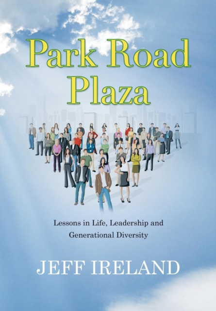 Park Road Plaza : Lessons in Life, Leadership and Generational Diversity, Hardback Book