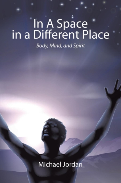 In a Space in a Different Place : Body, Mind, and Spirit, Paperback / softback Book