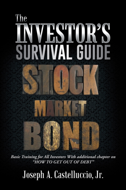 The Investor'S Survival Guide : Basic Training for All Investors with Additional Chapter on "How to Get out of Debt", EPUB eBook