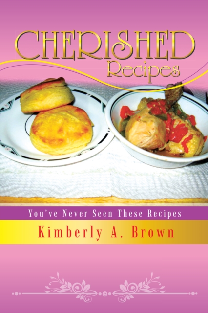 Cherished Recipes : You've Never Seen These Recipes, EPUB eBook