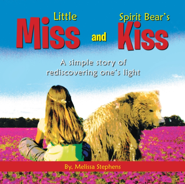 Little Miss and Spirit Bear's Kiss : A Simple Story of Rediscovering One's Light, EPUB eBook
