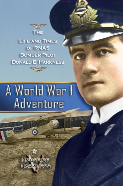 A World War 1 Adventure : The Life and Times of Rnas Bomber Pilot Donald E. Harkness, Paperback / softback Book