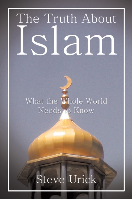 The Truth About Islam : What the Whole World Needs to Know, EPUB eBook