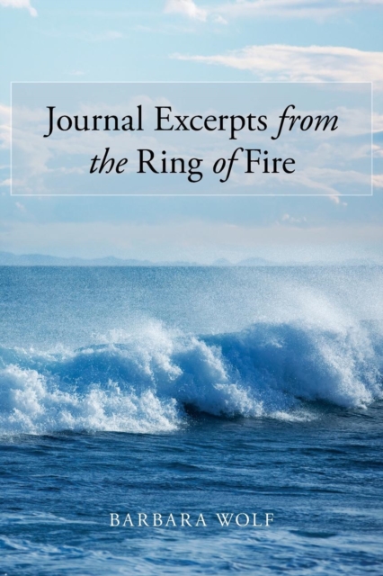 Journal Excerpts from the Ring of Fire, Paperback / softback Book