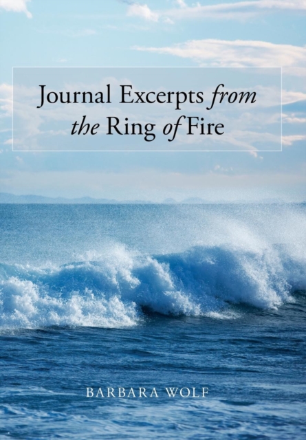 Journal Excerpts from the Ring of Fire, Hardback Book