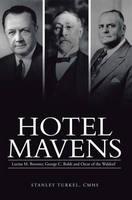 Hotel Mavens : Lucius M. Boomer, George C. Boldt and Oscar of the Waldorf, EPUB eBook