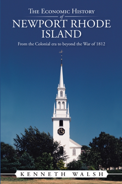 The Economic History of Newport Rhode Island : From the Colonial Era to Beyond the War of 1812, EPUB eBook