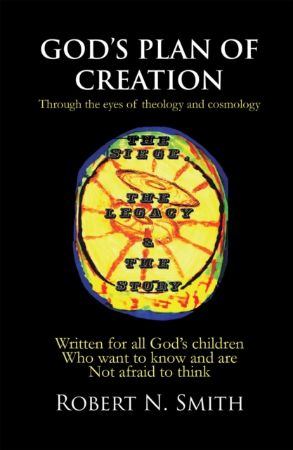 God'S Plan of Creation : Written for All God'S Children Who Want to Know and Are Not Afraid to Think, EPUB eBook