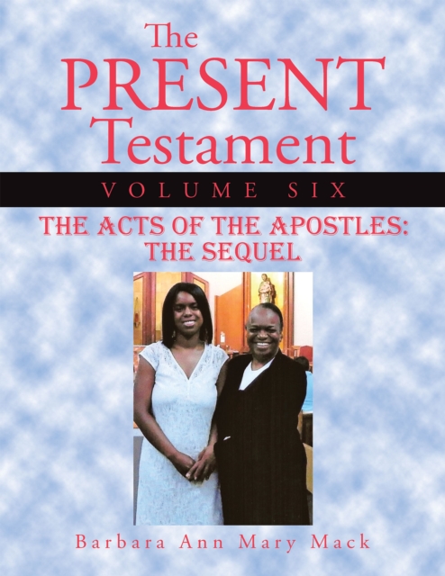 The Present Testament Volume Six : The Acts of the Apostles: the Sequel, EPUB eBook