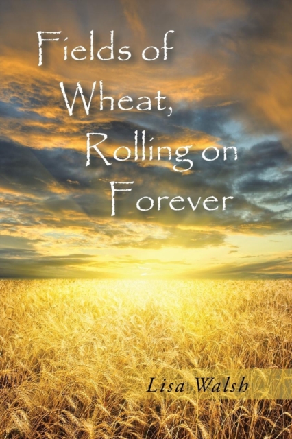 Fields of Wheat, Rolling on Forever, Paperback / softback Book