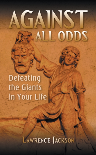 Against All Odds : Defeating the Giants in Your Life, EPUB eBook