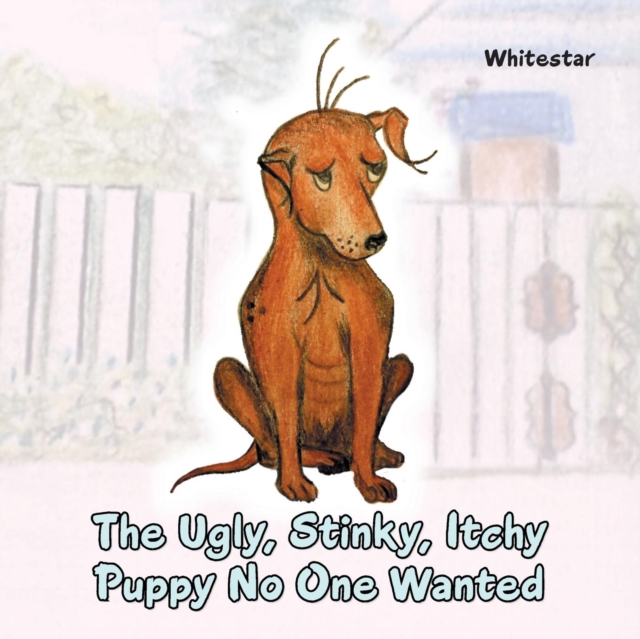 The Ugly, Stinky, Itchy Puppy No One Wanted, Paperback / softback Book