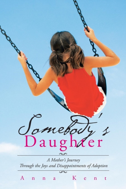 Somebody's Daughter : A Mother's Journey Through the Joys and Disappointments of Adoption, Paperback / softback Book