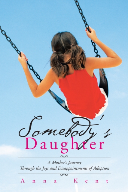 Somebody'S Daughter : A Mother'S Journey Through the Joys and Disappointments of Adoption, EPUB eBook